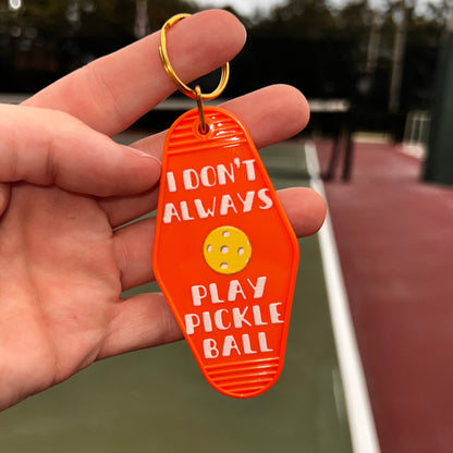 I Don't Always Play Pickleball - Motel Keychain