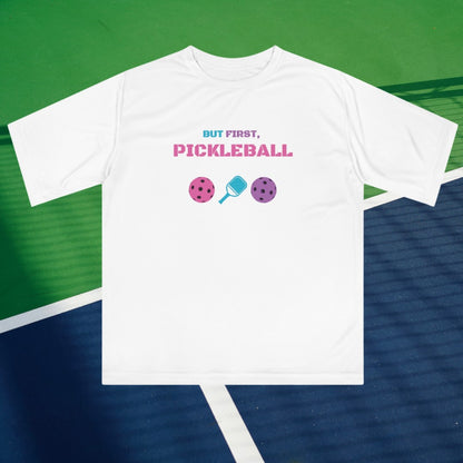 But First, PICKLEBALL Performance T-shirt